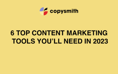 6 Top Content Marketing Tools You’ll Need In 2023