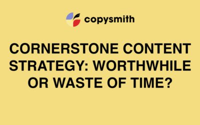 Cornerstone Content Strategy: Worthwhile or A Waste of Time?